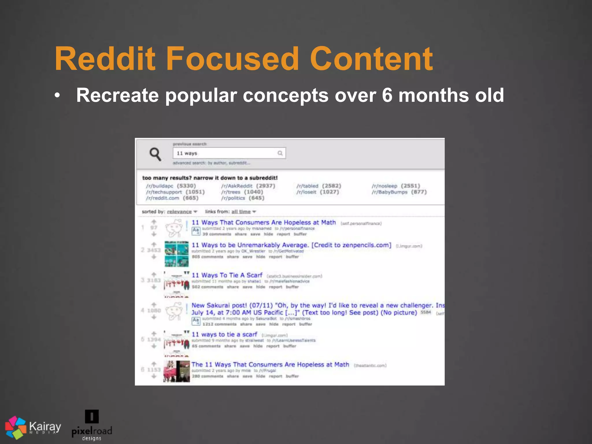 Reddit Focused Content 
• Recreate popular concepts over 6 months old 
 
