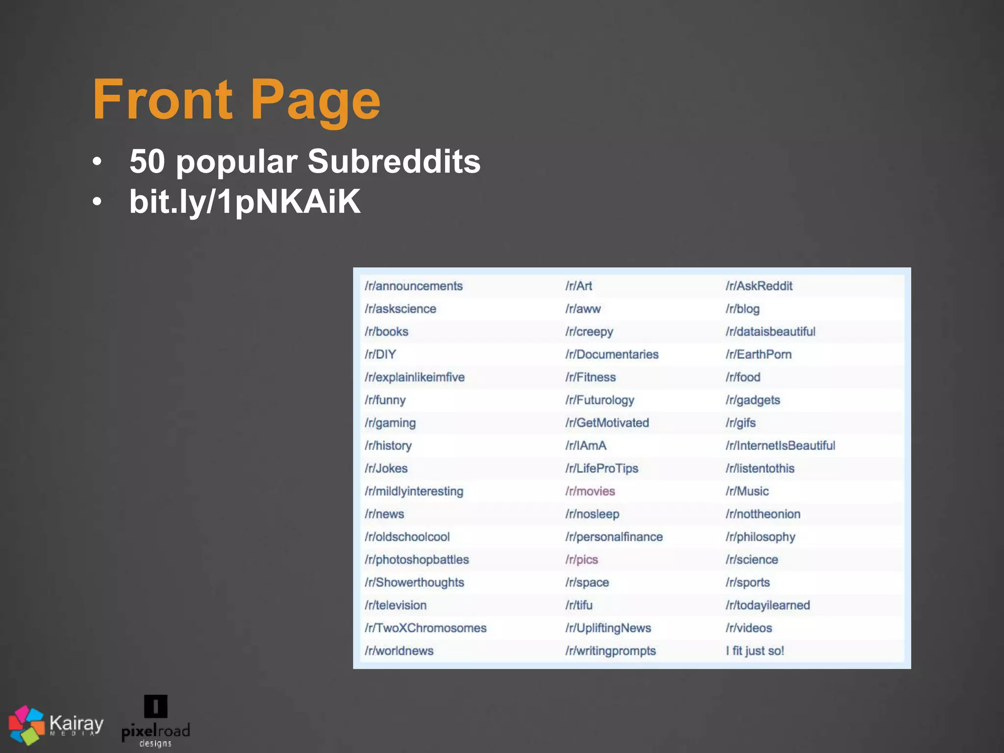 Front Page 
• 50 popular Subreddits 
• bit.ly/1pNKAiK 
 