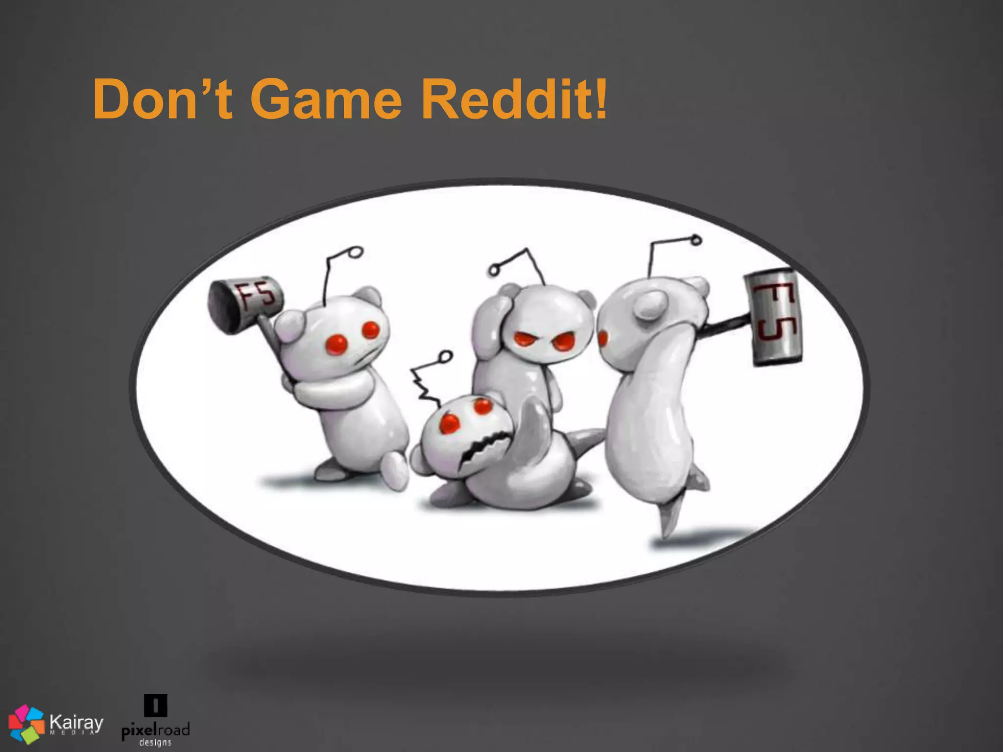 Don’t Game Reddit! 
 
