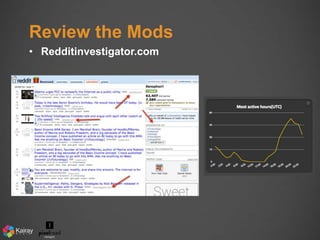 Review the Mods 
• Redditinvestigator.com 
 