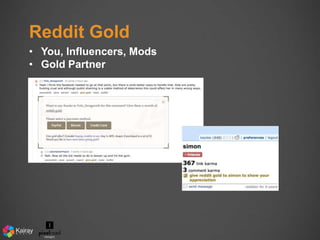 Reddit Gold 
• You, Influencers, Mods 
• Gold Partner 
 