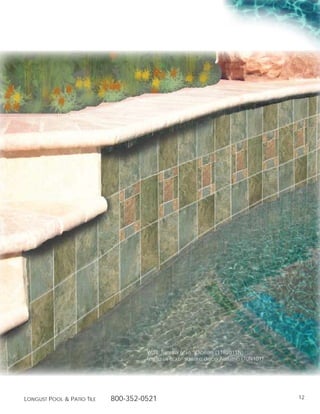 g
                                                               in
                                                          ut
                                          t rib
                                       rin ist
                                    ep D
                                 t r st
                               no u ng
                            D Lo
                       of
                             o
                ty
             er
        op
  Pr




                                     Wall: Tundra 6”x6” Ocean (1182011N)
                                     features 6”x6” square deco Autumn (TUN101)




Longust PooL  Patio tiLe   800-352-0521                                          12
 