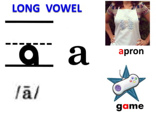 LONG VOWEL
game
apron