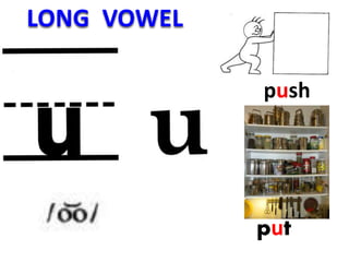 push
put
LONG VOWEL