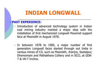 INDIAN LONGWALL
- PAST EXPERIENCE:
   - Introduction of advanced technology system in Indian
     coal mining industry mar...