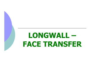 LONGWALL –
FACE TRANSFER
 