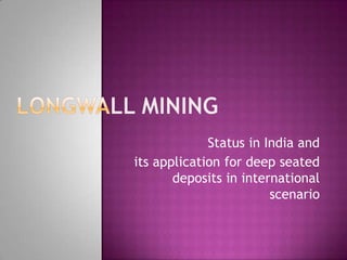 Status in India and
its application for deep seated
       deposits in international
                        scenario
 