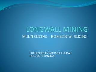 MULTI SLICING – HORIZONTAL SLICING
PRESENTED BY INDRAJEET KUMAR
ROLL NO 117MN0654
 