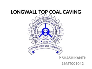 LONGWALL TOP COAL CAVING
P SHASHIKANTH
16MT001042
 