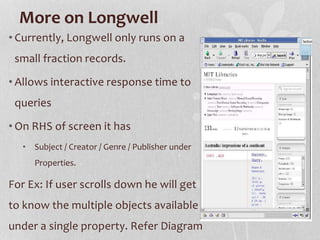 More on Longwell
• Currently, Longwell only runs on a
small fraction records.
• Allows interactive response time to
querie...