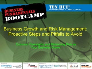 Business Growth and Risk Management:  Proactive Steps and Pitfalls to Avoid  Common Oversights and Minimizing Risk as Your Business Grows  