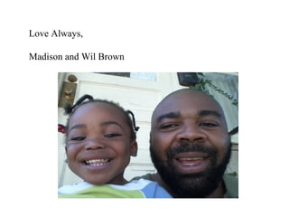 Love Always,

Madison and Wil Brown
 
