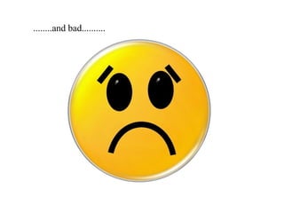 ........and bad..........
 