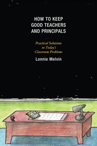 PRAISE FOR HOW TO KEEP GOOD TEACHERS AND
PRINCIPALS
“Dr. Melvin’s book provides a thoughtful exploration of the changes ed...