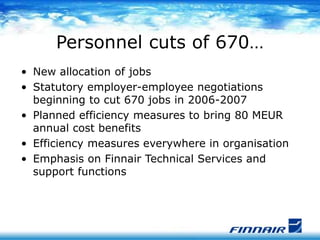 Personnel cuts of 670…
• New allocation of jobs
• Statutory employer-employee negotiations
beginning to cut 670 jobs in 20...
