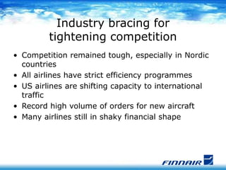 Industry bracing for
tightening competition
• Competition remained tough, especially in Nordic
countries
• All airlines ha...