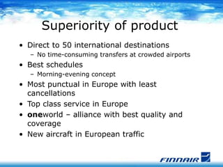 Superiority of product
• Direct to 50 international destinations
– No time-consuming transfers at crowded airports
• Best ...