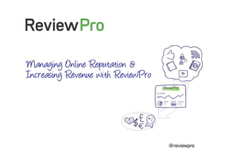 May 2013! @reviewpro!
Managing Online Reputation &
Increasing Revenue with ReviewPro
 