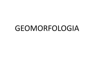 GEOMORFOLOGIA 