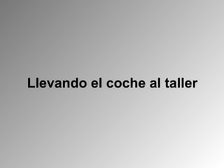 Llevando el coche al taller