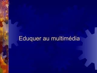 Eduquer au multimédia 