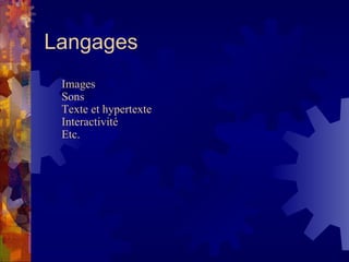 Langages Images Sons Texte et hypertexte Interactivité Etc. 