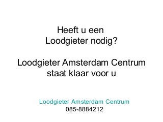 Heeft u een
Loodgieter nodig?
Loodgieter Amsterdam Centrum
staat klaar voor u
Loodgieter Amsterdam Centrum
085-8884212

 