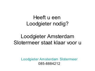 Heeft u een
Loodgieter nodig?
Loodgieter Amsterdam
Slotermeer staat klaar voor u
Loodgieter Amsterdam Slotermeer
085-8884212

 