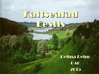 KaitsealadKaitsealad
EestisEestis
Helina ReinoHelina Reino
GAGGAG
20152015
 