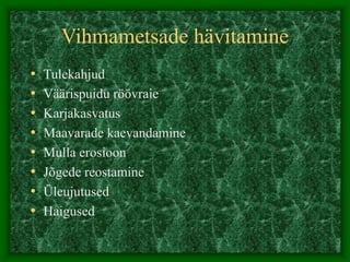 Vihmametsade hävitamine
• Tulekahjud
• Väärispuidu röövraie
• Karjakasvatus
• Maavarade kaevandamine
• Mulla erosioon
• Jõgede reostamine
• Üleujutused
• Haigused
 