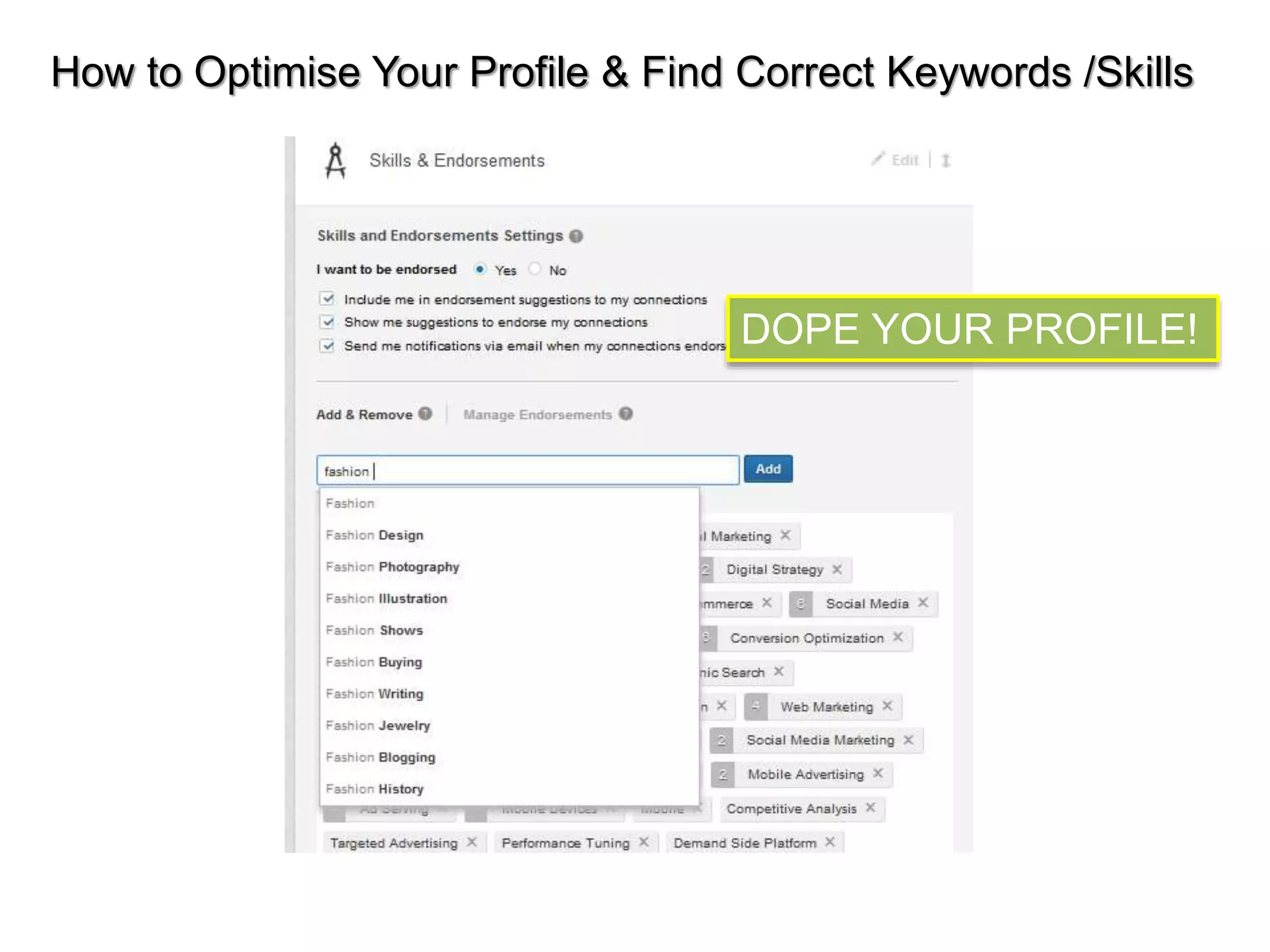 How to Optimise Your Profile & Find Correct Keywords /Skills 
DOPE YOUR PROFILE! 
 