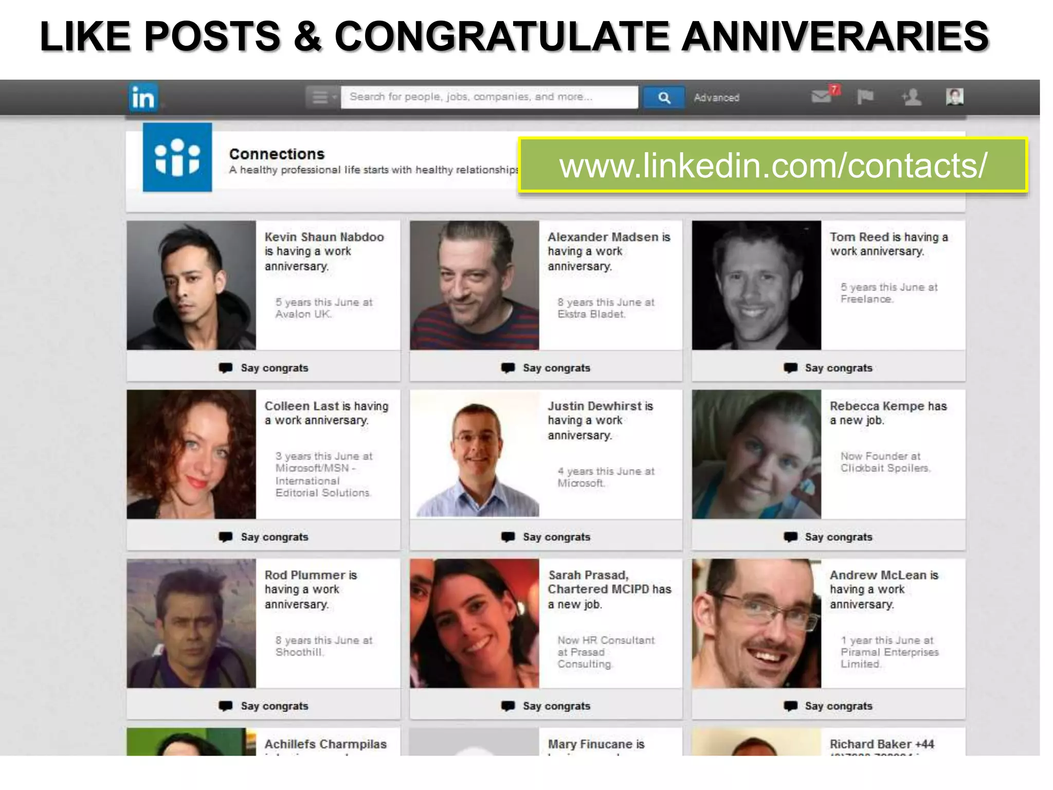 LIKE POSTS & CONGRATULATE ANNIVERARIES 
www.linkedin.com/contacts/ 
 