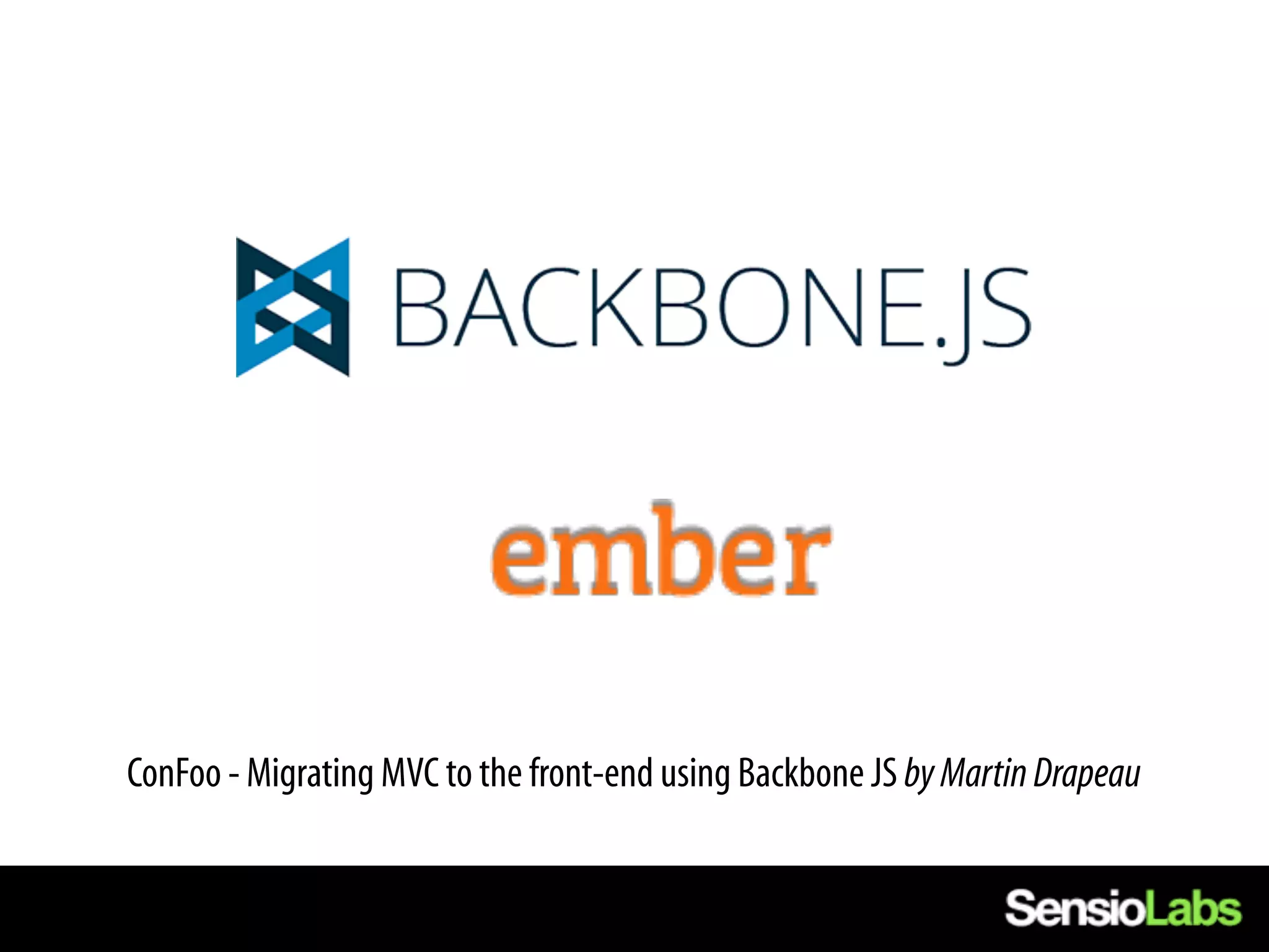 ConFoo - Migrating MVC to the front-end using Backbone JS by Martin Drapeau
 