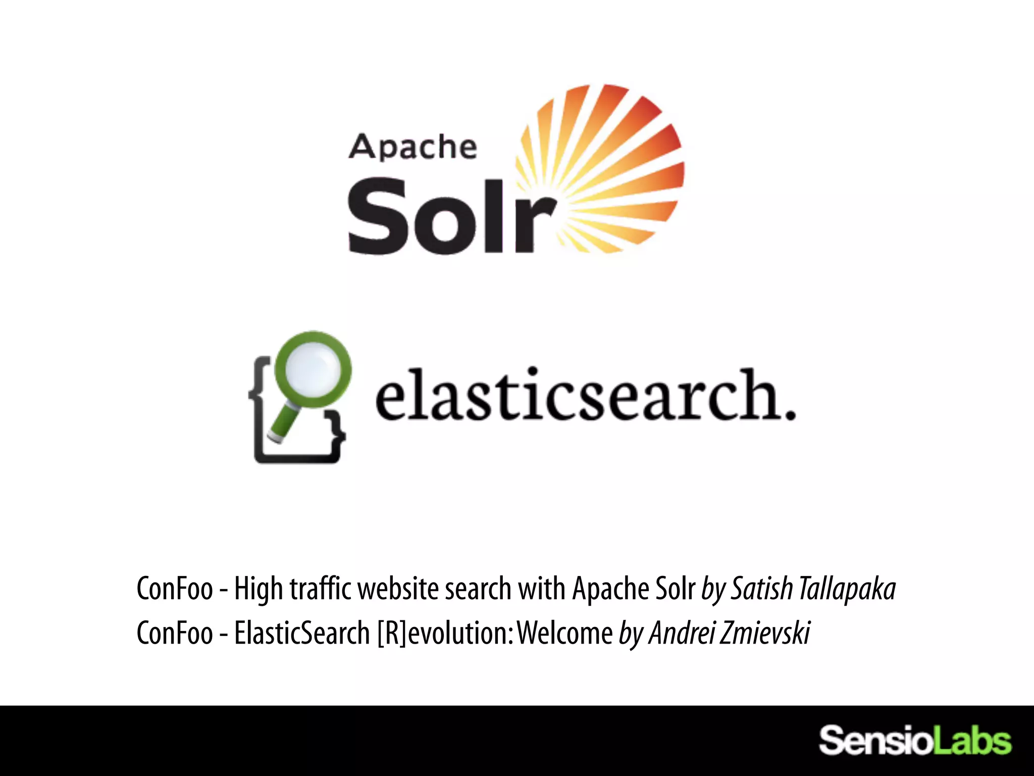 ConFoo - High traffic website search with Apache Solr by Satish Tallapaka
ConFoo - ElasticSearch [R]evolution: Welcome by Andrei Zmievski
 