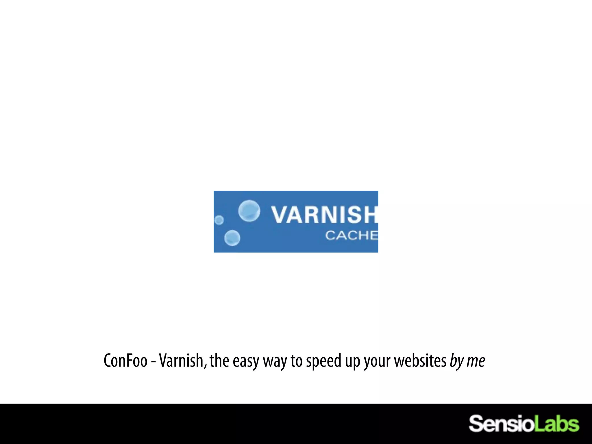 Varnish




ConFoo - Varnish, the easy way to speed up your websites by me
 