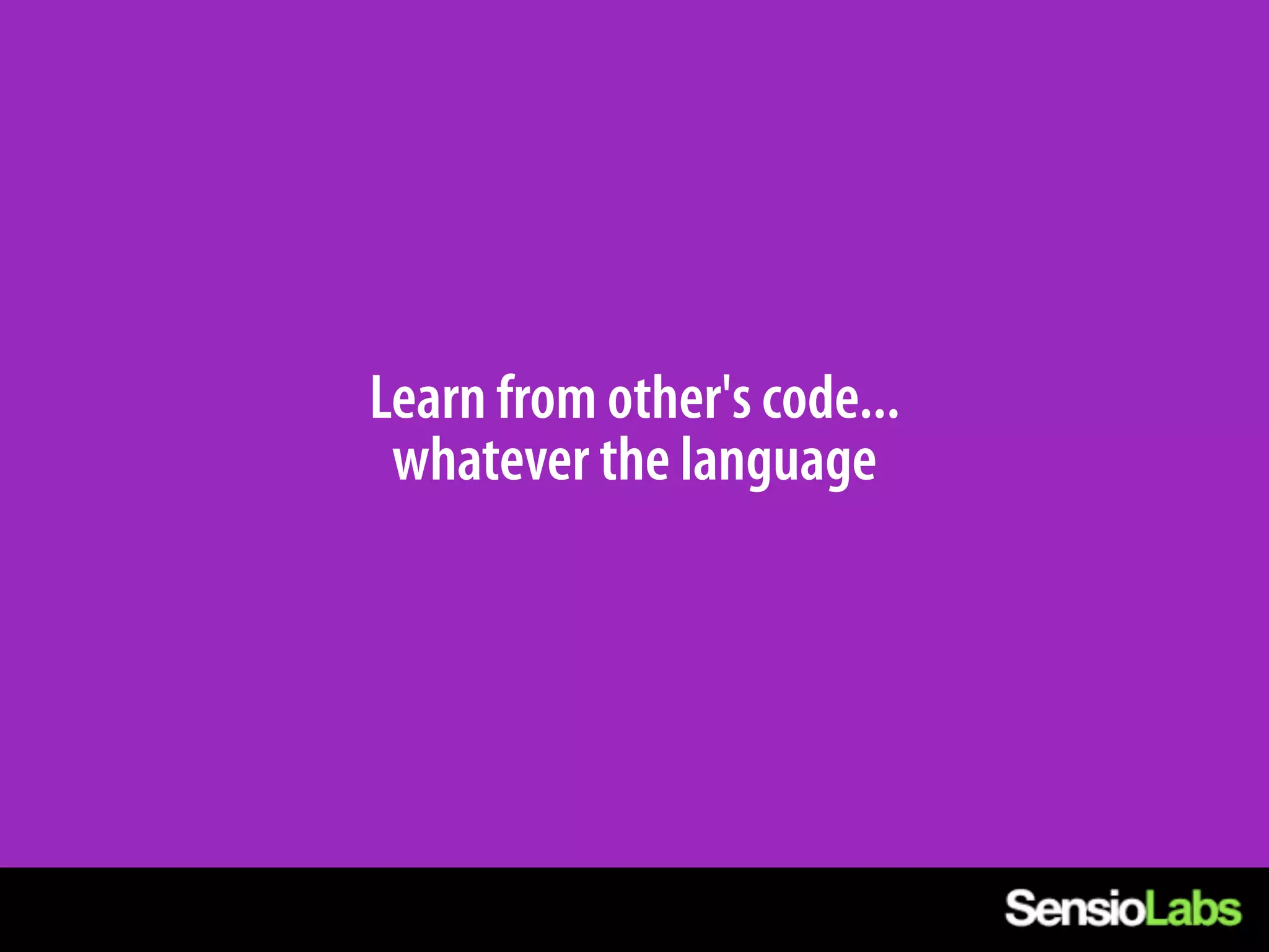 Learn from other's code...
 whatever the language
 