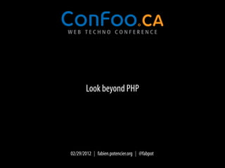 Look beyond PHP




02/29/2012 | fabien.potencier.org | @fabpot
 