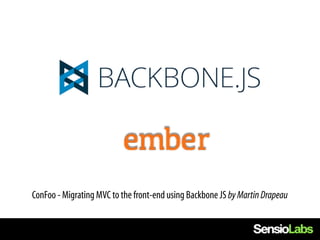 ConFoo - Migrating MVC to the front-end using Backbone JS by Martin Drapeau
 