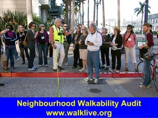 Guy Dauncey 2013
Earthfuture.com
Neighbourhood Walkability Audit
www.walklive.org
 
