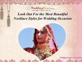 Look Out For the Most Beautiful
Necklace Styles for Wedding Occasion
 