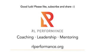 Coaching · Leadership · Mentoring
rlperformance.org
Good luck! Please like, subscribe and share :-)
 