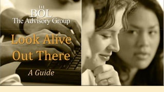 A Guide
Look Alive
Out There
BOL
TheAdvisory Group
Ξ
 