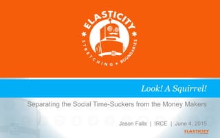 Separating the Social Time-Suckers from the Money Makers
Jason Falls | IRCE | June 4, 2015
Look! A Squirrel!
 
