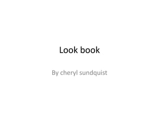 Look book

By cheryl sundquist
 