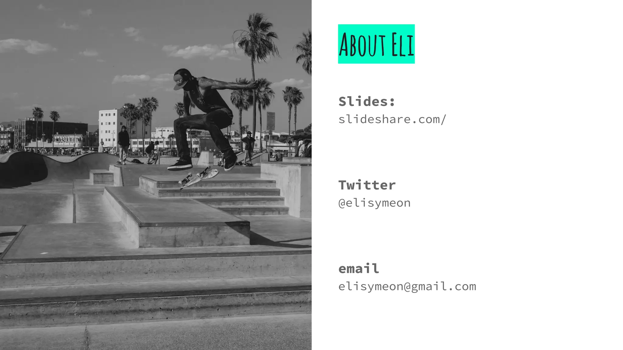 AboutEli
Slides:
slideshare.com/
Twitter
@elisymeon
email
elisymeon@gmail.com
 