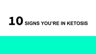 1OSIGNS YOU’RE IN KETOSIS
 