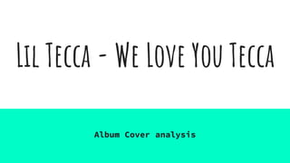 Lil Tecca - We Love You Tecca
Album Cover analysis
 