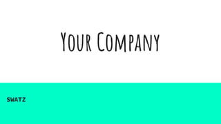 Your Company
SWATZ
 