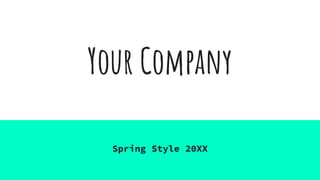 Your Company
Spring Style 20XX
 