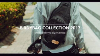 BIRDYBAG COLLECTION 2017
CARRY YOUR STYLE ON EVERY MILE
 